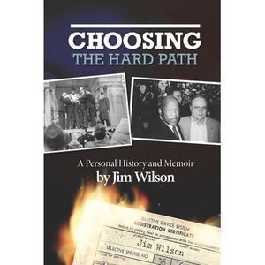 Choosing the Hard Path: A Personal History and Memoir -- Jim Wilson